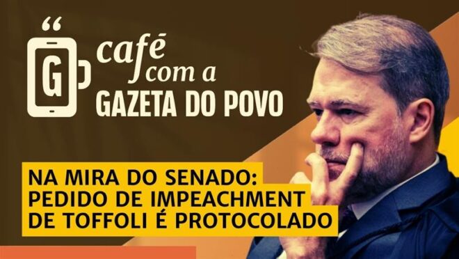 Pedido de impeachment de Toffoli é protocolado no Senado: Café com a Gazeta