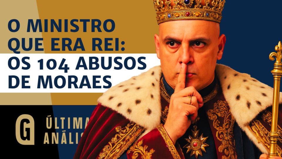 Ministro e rei: 104 arbitrariedades de Alexandre de Moraes